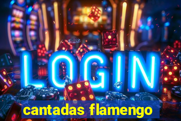 cantadas flamengo